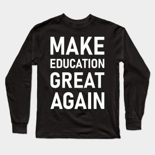 Make Education Great Again Long Sleeve T-Shirt